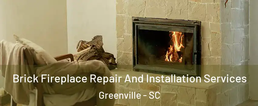  Brick Fireplace Repair And Installation Services Greenville - SC