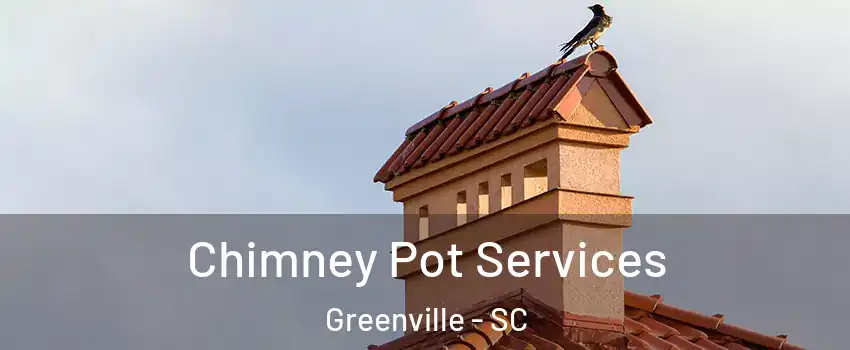  Chimney Pot Services Greenville - SC