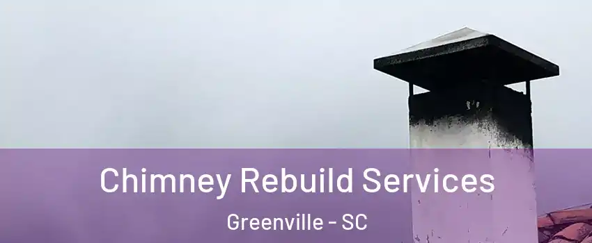  Chimney Rebuild Services Greenville - SC