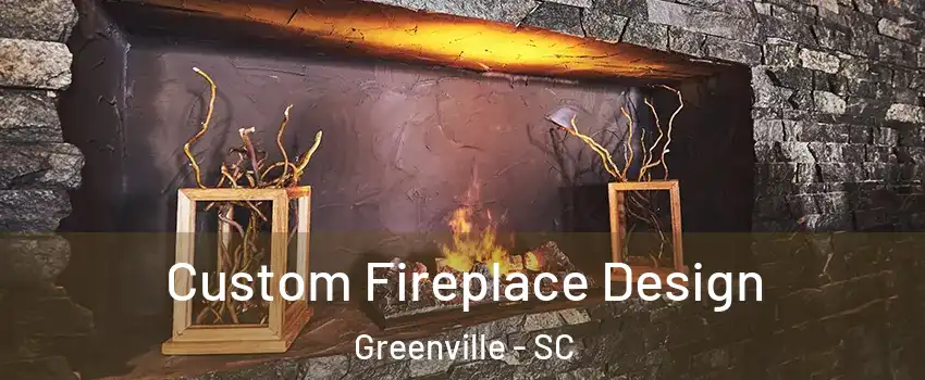  Custom Fireplace Design Greenville - SC