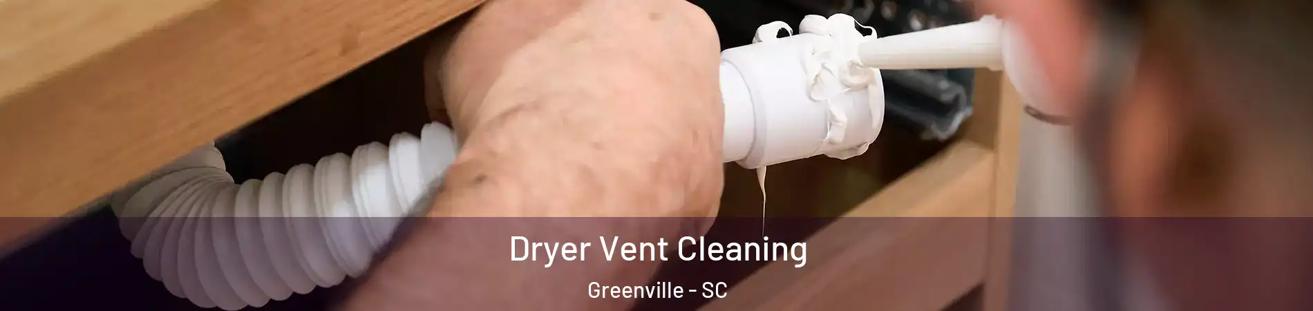  Dryer Vent Cleaning Greenville - SC