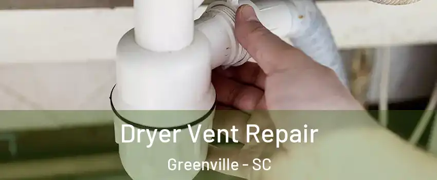  Dryer Vent Repair Greenville - SC