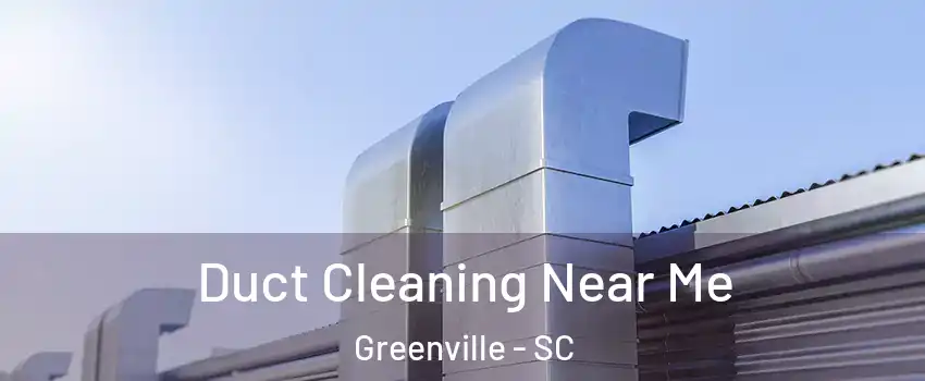 Duct Cleaning Near Me Greenville - SC