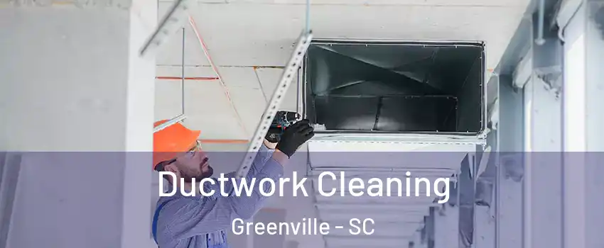  Ductwork Cleaning Greenville - SC
