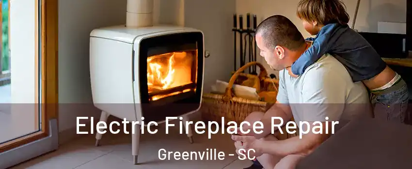  Electric Fireplace Repair Greenville - SC