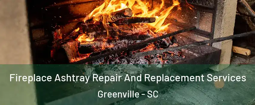  Fireplace Ashtray Repair And Replacement Services Greenville - SC