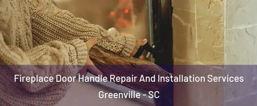  Fireplace Door Handle Repair And Installation Services Greenville - SC