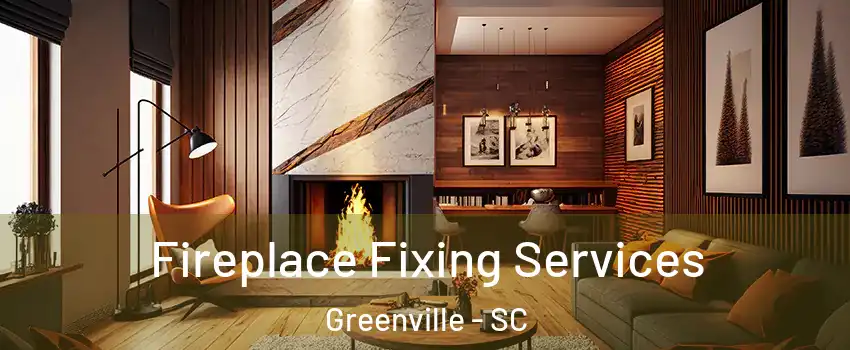  Fireplace Fixing Services Greenville - SC