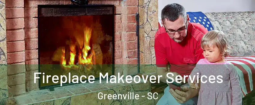  Fireplace Makeover Services Greenville - SC