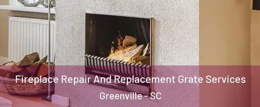 Fireplace Repair And Replacement Grate Services Greenville - SC