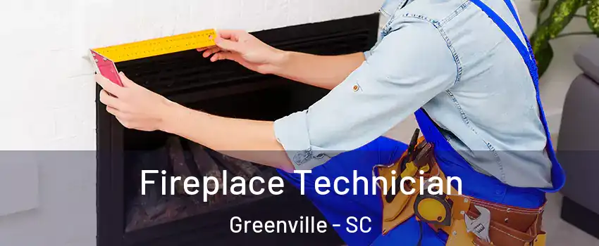  Fireplace Technician Greenville - SC
