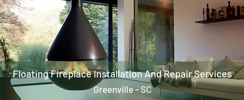  Floating Fireplace Installation And Repair Services Greenville - SC