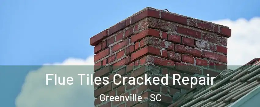  Flue Tiles Cracked Repair Greenville - SC