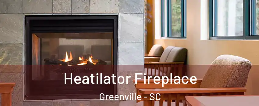  Heatilator Fireplace Greenville - SC