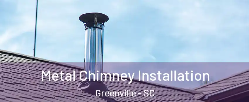 Metal Chimney Installation Greenville - SC