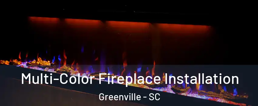  Multi-Color Fireplace Installation Greenville - SC