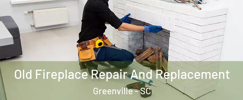  Old Fireplace Repair And Replacement Greenville - SC