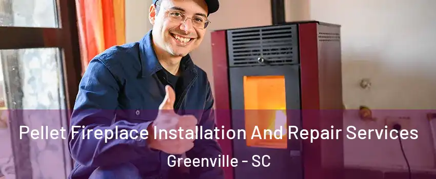  Pellet Fireplace Installation And Repair Services Greenville - SC