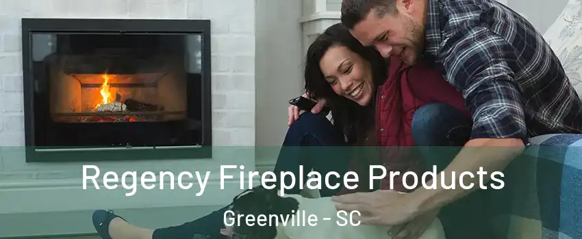  Regency Fireplace Products Greenville - SC