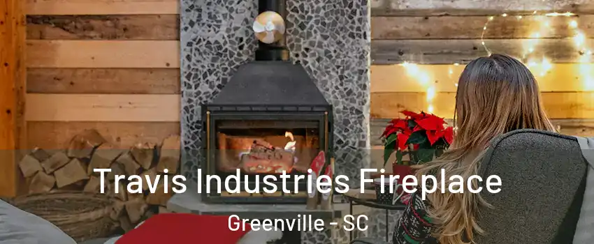  Travis Industries Fireplace Greenville - SC