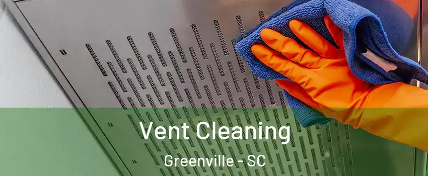  Vent Cleaning Greenville - SC