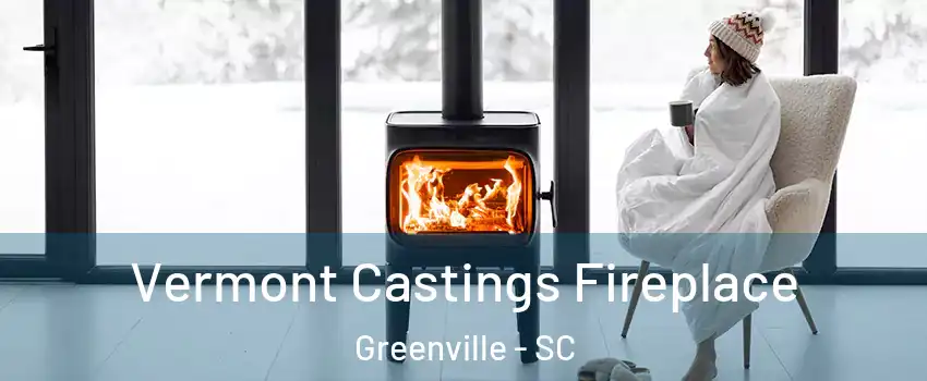  Vermont Castings Fireplace Greenville - SC