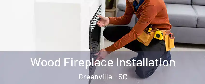  Wood Fireplace Installation Greenville - SC