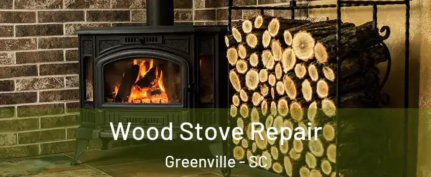  Wood Stove Repair Greenville - SC